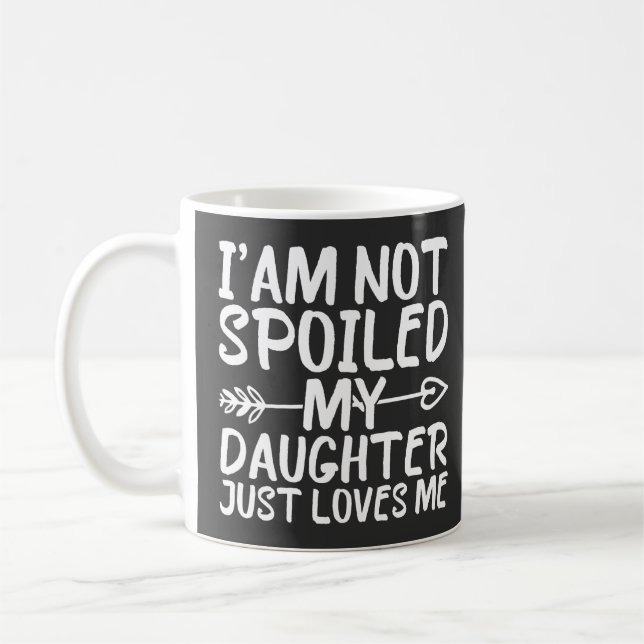 Mug Je Ne Suis Pas Gâché Ma Fille M'Aime Juste Drôle (Gauche)