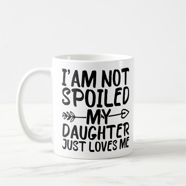 Mug Je ne suis pas gâtée ma fille m'aime juste (Gauche)