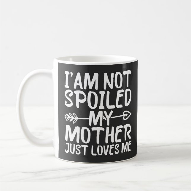 Mug Je ne suis pas gâtée, ma mère m'aime simplement Ma (Gauche)