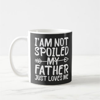 Mug Je ne suis pas gâtée, mon père m'aime simplement F