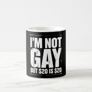 Mug Je ne suis pas gay mais 20 $ c'est 20 $ drôle LGBT