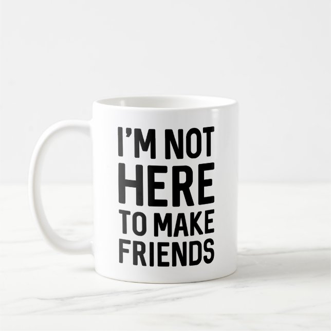 Mug Je ne suis pas ici pour faire des amis (Gauche)