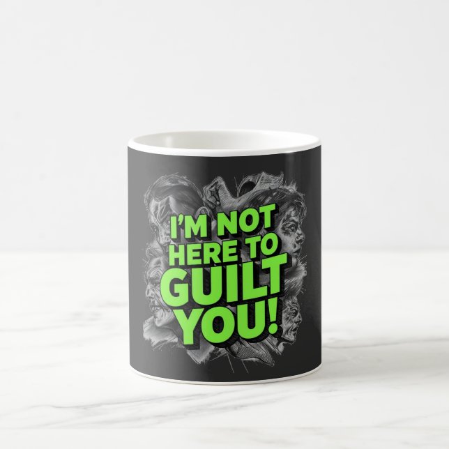 Mug Je ne suis pas là pour vous culpabiliser (Centre)