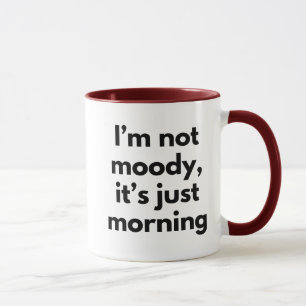 Mug Je ne suis pas Moody C'est juste matinal drôle