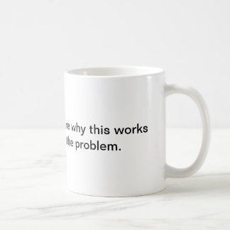 Mug Je ne suis pas sûr pourquoi ceci fonctionne la