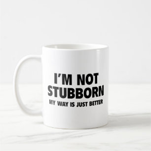 Mug Je ne suis pas têtu ! Mon Chemin Est Juste Mieux.