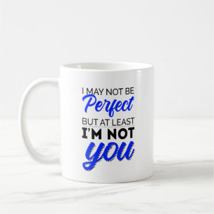 Mug Je ne suis peut-être pas parfait, mais au moins je