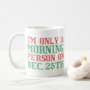 Mug Je ne suis qu'une personne du matin le 25 décembre