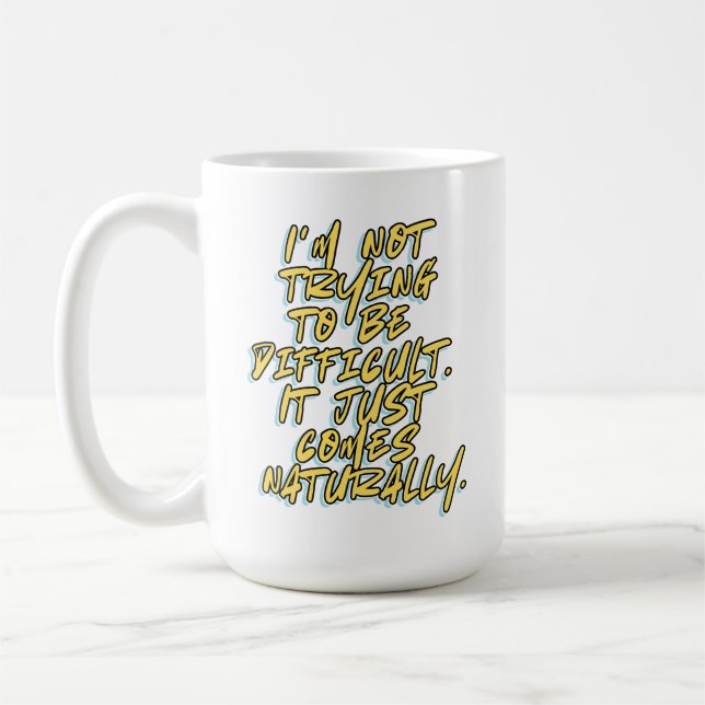 MUG JE NE TENTE PAS D'ÊTRE DIFFICILE (Gauche)