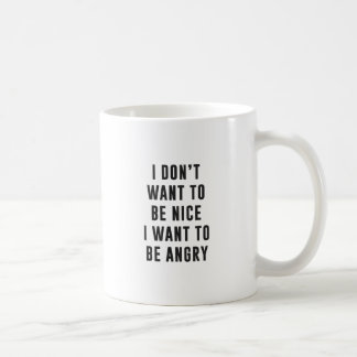 Mug Je ne veux pas être gentil. Je veux être fâché