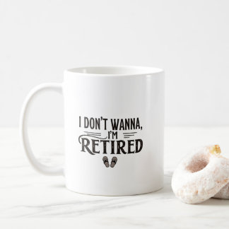 Mug Je ne veux pas que je sois retraité