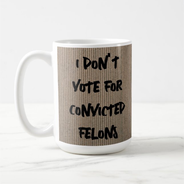 MUG JE NE VOTE PAS POUR LES FELONS CONDAMNÉS, N'EST-CE (Gauche)