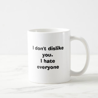 Mug Je ne vous déteste pas. Je déteste chacun