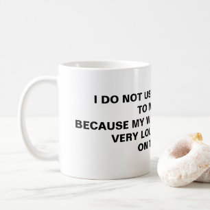 Mug Je N'Utilise Pas L'Horloge D'Alarme, Parce Que! !
