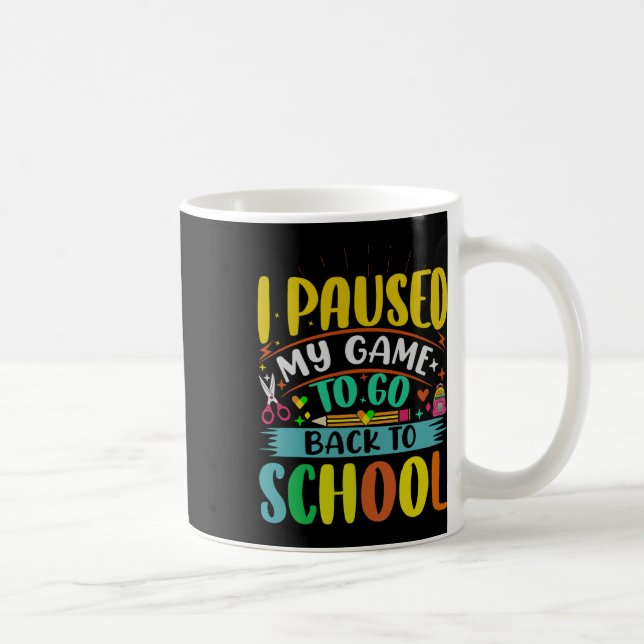 Mug Je Pause Mon Jeu À Ck To School Student First Grad (Droite)