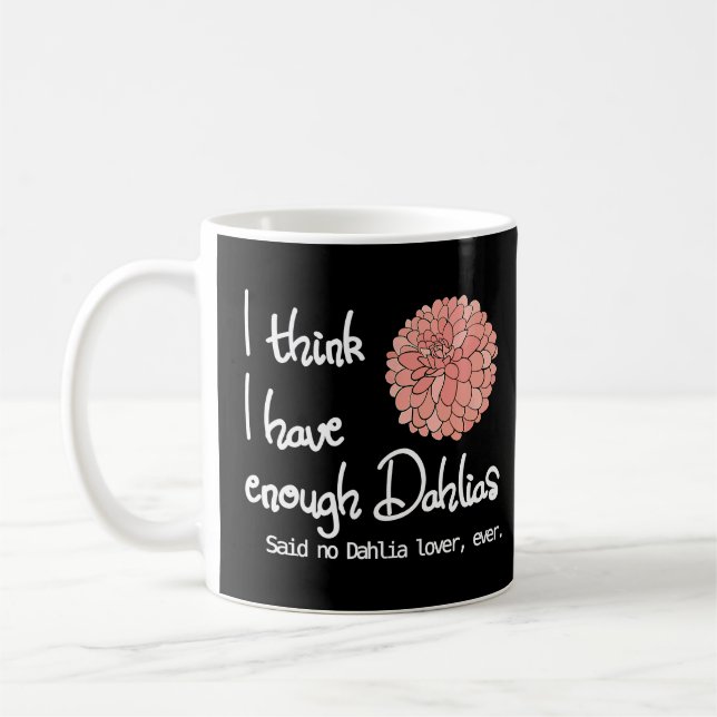 Mug Je Pense Avoir Assez Dahlias Dit Non Dahlia Jamais (Gauche)