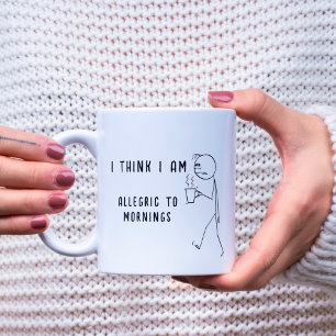 MUG JE PENSE QUE JE SUIS ALLERGIQUE AU MATIN AMUSANT