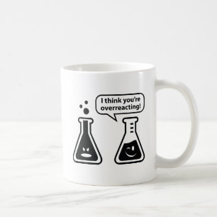 Mug Je pense que vous réagissez trop !