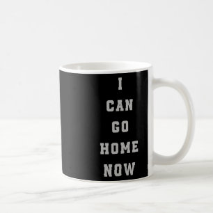 Mug Je Peux Aller À La Maison Maintenant Sweat Activat