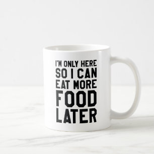 Mug Je Peux Donc Manger Plus De Nourriture Plus Tard