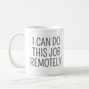 Mug Je peux faire ce travail à distance C'est drôle de