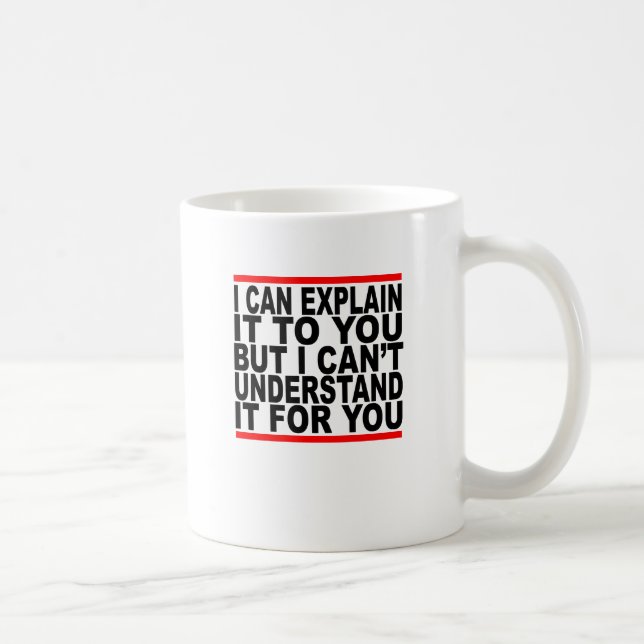 Mug Je peux l'expliquer pour vous mais je ne peux pas (Droite)