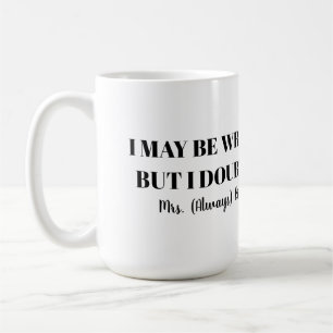 Mug Je peux me tromper mais j'en doute Mme Toujours ra