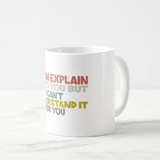 Mug Je peux vous l'expliquer mais je ne peux pas le co