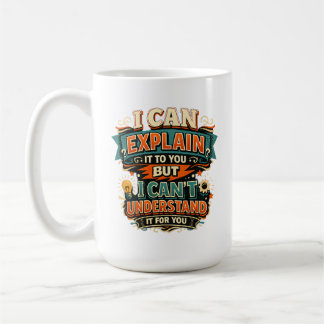 Mug Je peux vous l'expliquer mais je ne peux pas le co