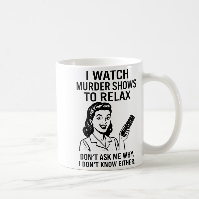 Mug Je Regarde Des Émissions Sur Les Meurtres Pour Me  (Droite)