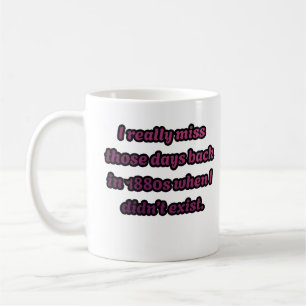 Mug Je regrette les années 1880 quand je n'existais pa