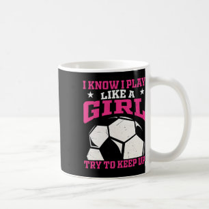 Mug Je sais que je joue comme une fille, essayez de su