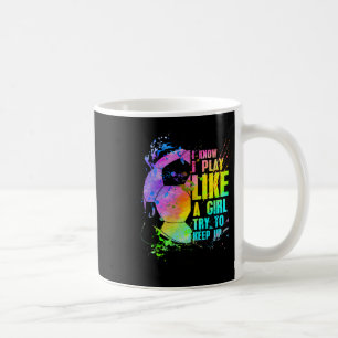 Mug Je sais que je joue comme une fille, essayez de su