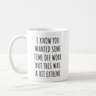 Mug Je sais que vous vouliez du temps libre au travail