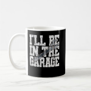 Mug Je serai dans le Garage Voiture Mécanique Dire Des
