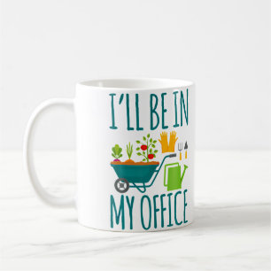 Mug Je serai dans le jardin de mon bureau Jardin drôle