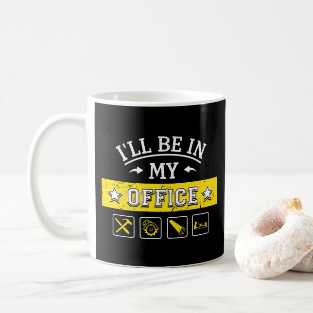 Mug Je serai dans mon bureau - Drôle menuiserie (Avec donut)