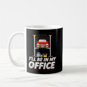 Mug Je serai dans mon bureau, Funny Garage Car Mechani