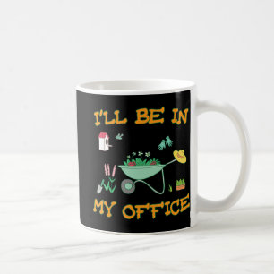 Mug Je serai dans mon bureau Jardin amusant Gardener c