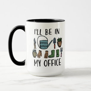 Mug Je serai dans My Office Gardening Tools Funny