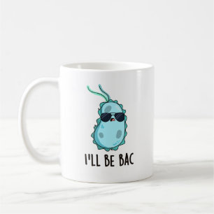 Mug Je serai de retour drôle Biologie Bactéries Pun
