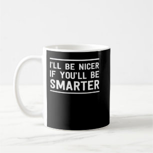 Mug Je serai plus gentil si tu es plus malin