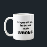 Mug Je serais d'accord avec vous mais nous aurions tou<br><div class="desc">C'est un grand cadeau pour un collègue, un ami ou toute personne ayant un sentiment d'humour. Le texte et la police peuvent être changés selon vos préférences. Si vous avez besoin d'aide pour customiser votre produit, veuillez me contacter par l'intermédiaire de mon magasin et je serai heureux de vous aider....</div>