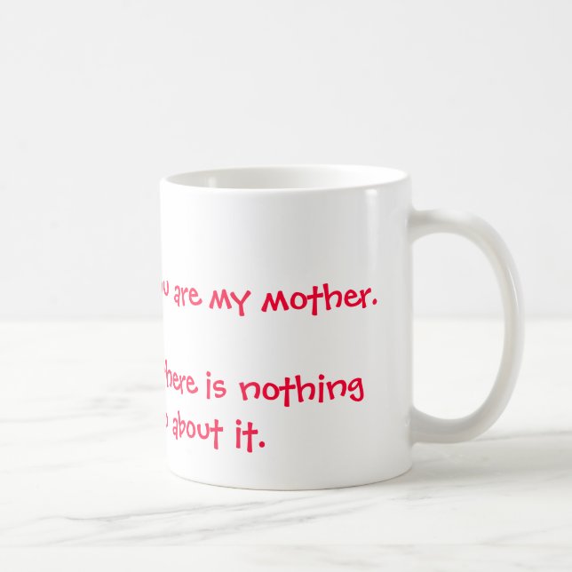 Mug Je souris parce que vous êtes ma mère. Je ris le (Droite)