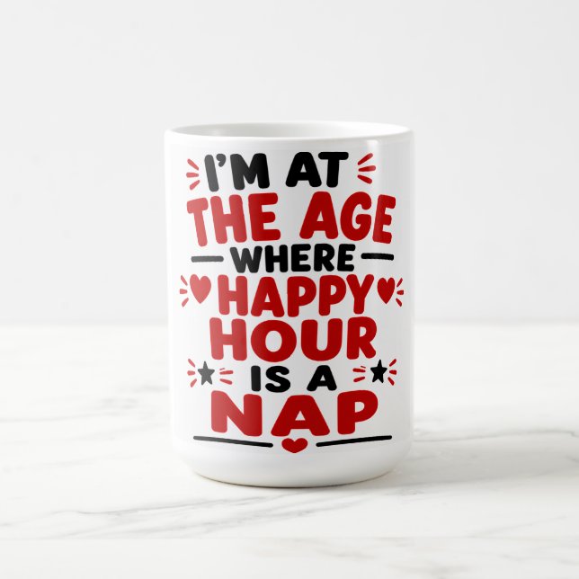 Mug Je Suis À L'Âge Où L'Heure Heureuse Est Une Sieste (Centre)
