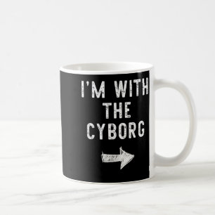Mug Je suis avec le costume de couple de cyborg drôle