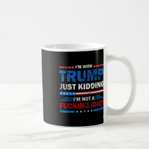 Mug Je suis avec Trump et je ne suis pas un idiot de l