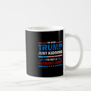 Mug Je suis avec Trump, je plaisante, je ne suis pas u