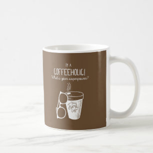 Mug Je suis Coffeeholic ! Ce qui est la votre
