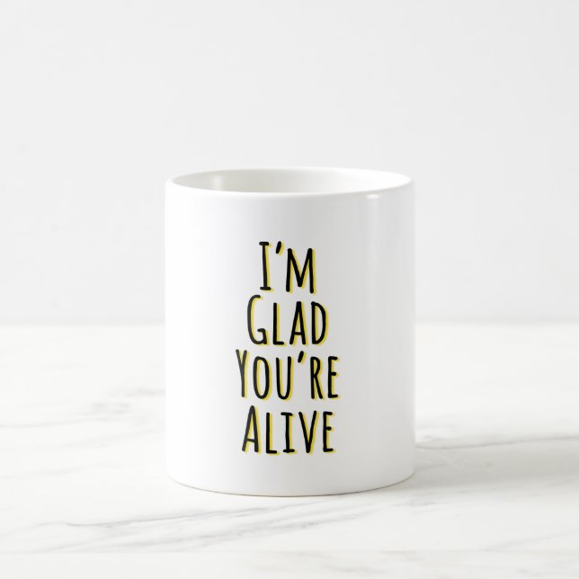 Mug Je suis content que tu sois vivant (Centre)